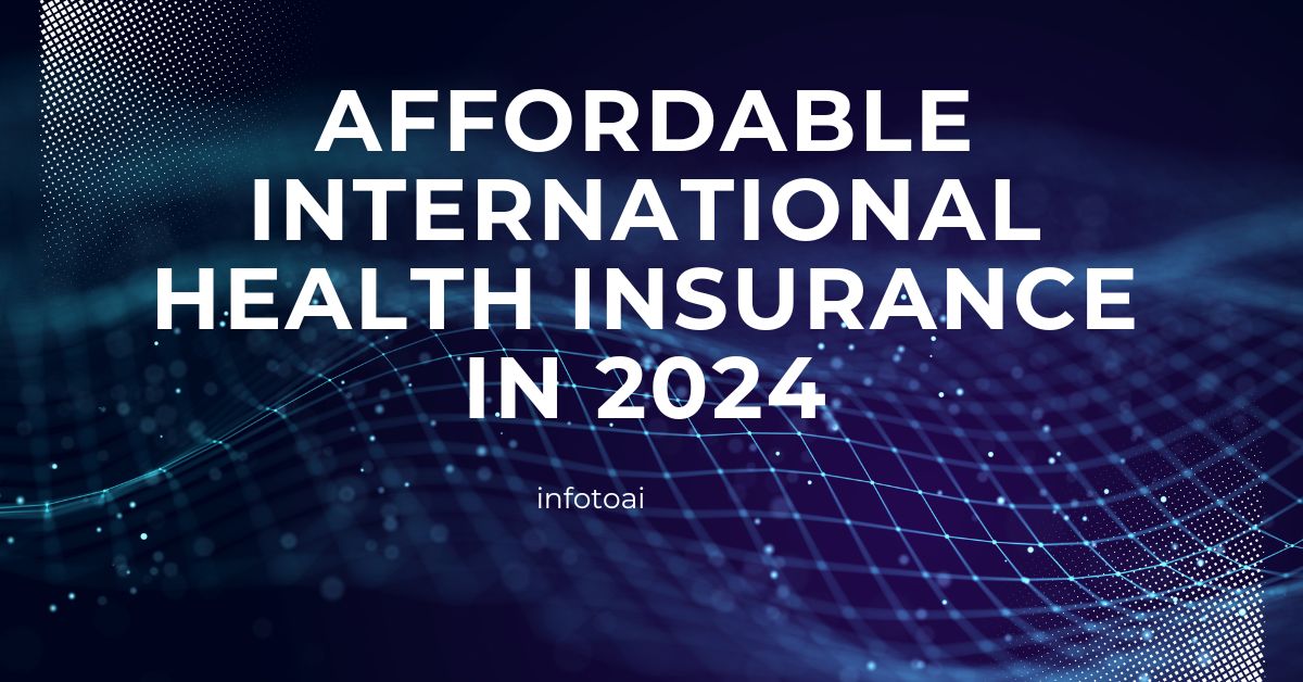 Affordable International Health Insurance in 2024