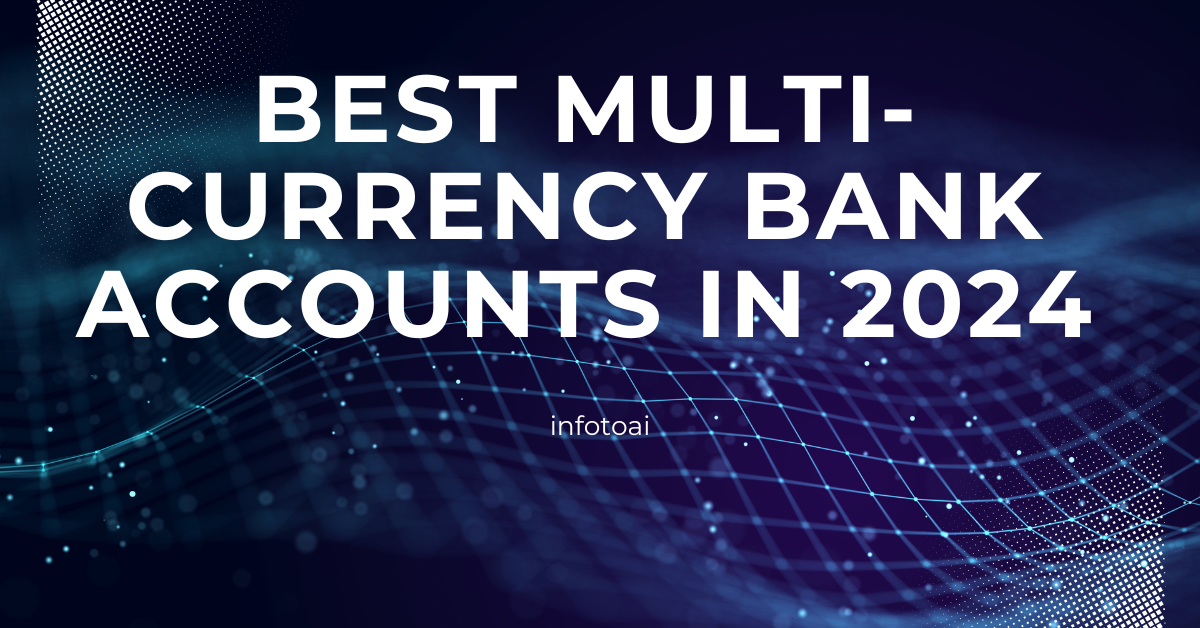 Best Multi-Currency Bank Accounts in 2024