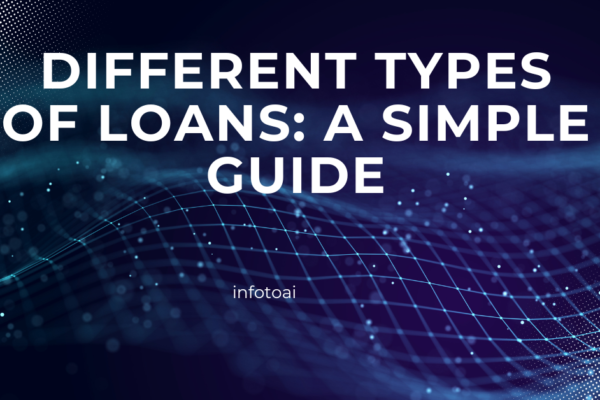 Different Types of Loans: A Simple Guide