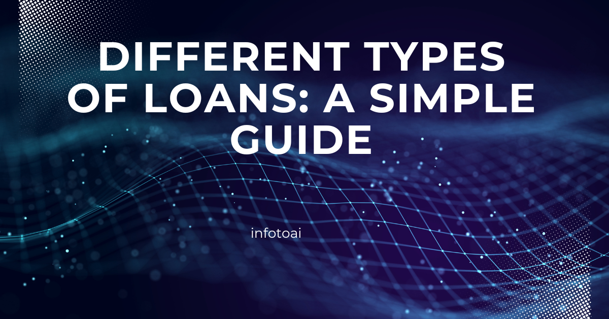 Different Types of Loans: A Simple Guide